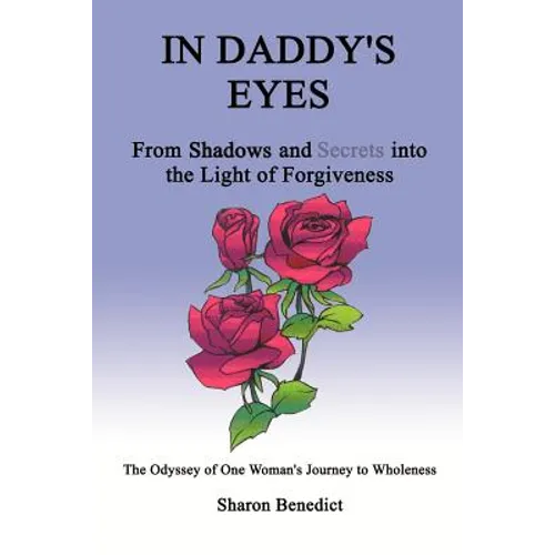 In Daddy's Eyes: From Shadows and Secrets Into the Light of Forgiveness