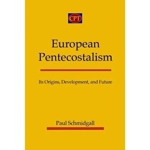 European Pentecostalism: Its Origins, Development, and Future