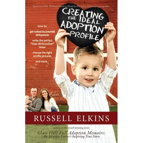 Creating the Ideal Adoption Profile: How to Get Noticed by Potential Birthparents, Write the Perfect "Dear Birthmother" Letter, Choose the Right Profi