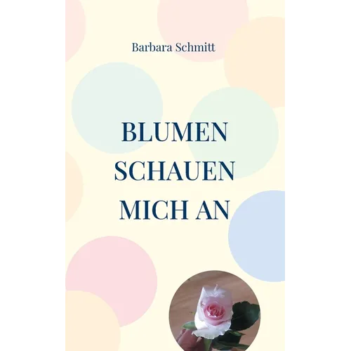Blumen schauen mich an: Gedichte