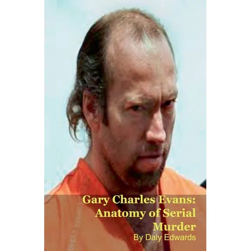 Gary Charles Evans: Anatomy of Serial Murder