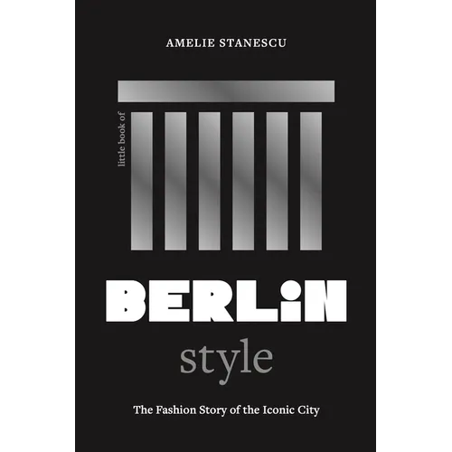 Little Book of Berlin Style: The Fashion Story of the Iconic City