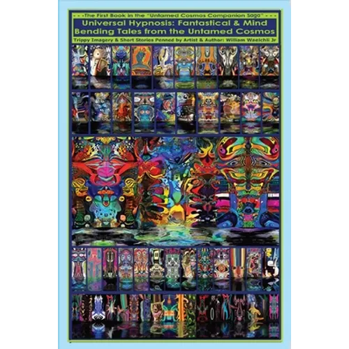 Universal Hypnosis: Fantastical & Mind Bending Tales from the Untamed Cosmos