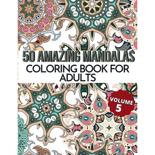 50 Amazing Mandalas Coloring Book For Adults: An Adult Coloring Book With 50 Big And Detailed Mandala Designs, High-Quality Paper, White Background, F