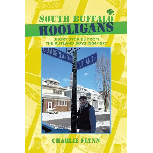 South Buffalo Hooligans: Short stories from the Rutland Boys 1964-1977
