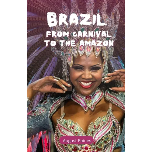 Brazil: From Carnival to the Amazon