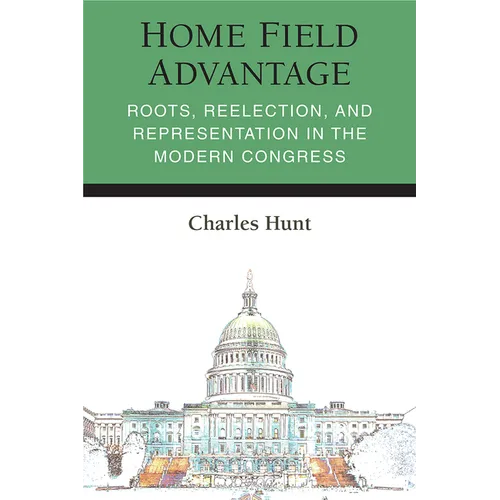 Home Field Advantage: Roots, Reelection, and Representation in the Modern Congress