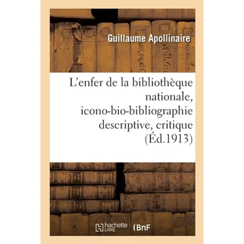 L'enfer de la bibliothèque nationale, icono-bio-bibliographie descriptive, critique et raisonnée: des ouvrages de la collection, avec un index alphabé
