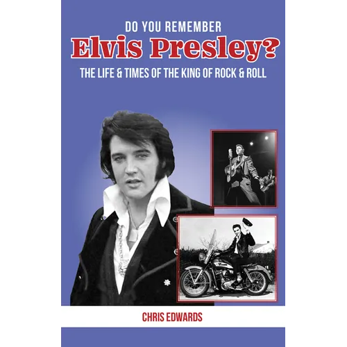 Do You Remember Elvis Presley?: The Life and Times of the King of Rock & Roll