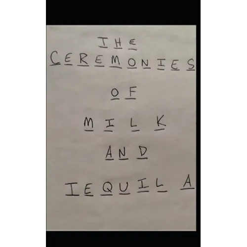 The Ceremonies of Milk and Tequila