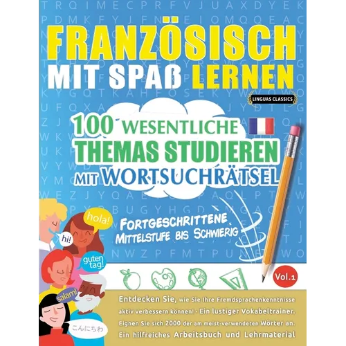 Französisch Mit Spaß Lernen - Fortgeschrittene: Mittelstufe Bis Schwierig - 100 Wesentliche Themas Studieren Mit Wortsuchrätsel - Vol.1