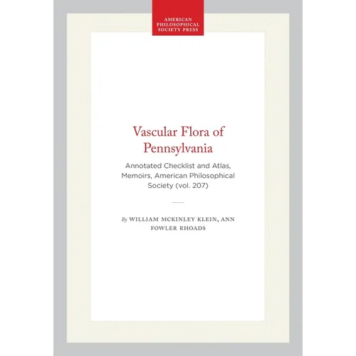 Vascular Flora of Pennsylvania: Annotated Checklist and Atlas, Memoirs, American Philosophical Society (Vol. 207)