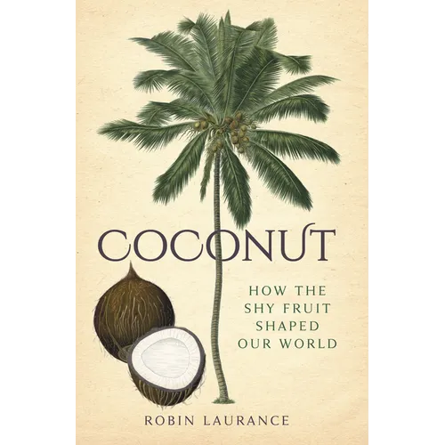 Coconut: How the Shy Fruit Shaped Our World