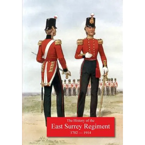 History of the 31st Foot, Huntingdonshire Regt. 70th Foot, Surrey Regt., Subsequentley 1st & 2nd Battalions the East Surrey Regiment. 1702-1914.