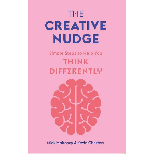 The Creative Nudge: Simple Steps to Help You Think Differently