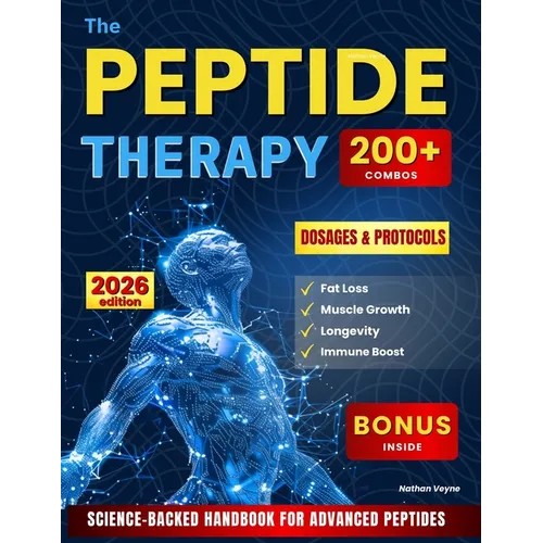 The Peptide Therapy: Science-Backed Handbook for Advanced Peptides Protocols, Dosages, and 200+ Combos for Fat Loss, Muscle Growth, Longevity, and Imm