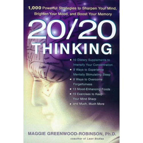 20/20 Thinking: 1,000 Powerful Strategies to Sharpen Your Mind, Brighten Your Mood, and Boost Your Memory