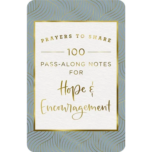 100 Pass-Along Notes for Hope and Encouragement: Prayers to Share (Shareable Messages of Comfort with a Prayer, Scripture, and Inspirational Quote)
