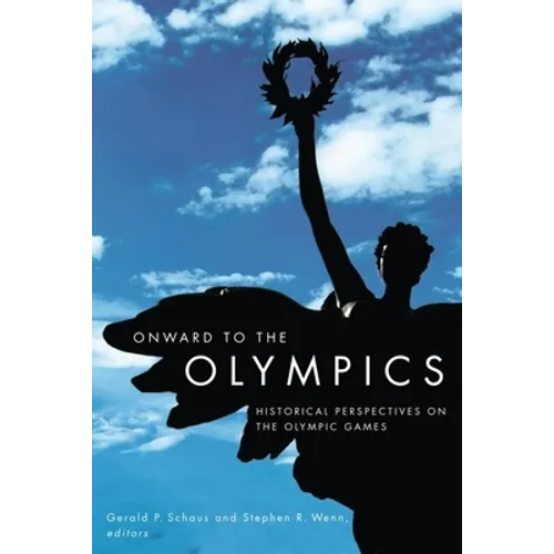 Onward to the Olympics: Historical Perspectives on the Olympic Games