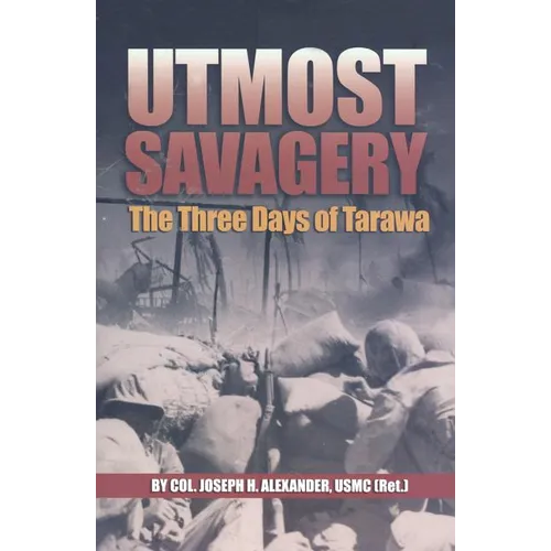 Utmost Savagery: The Three Days of Tarawa