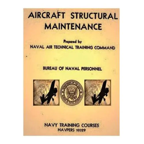Aircraft Structural Maintenance, NAVPERS 10329 by: Bureau of Naval Personnel
