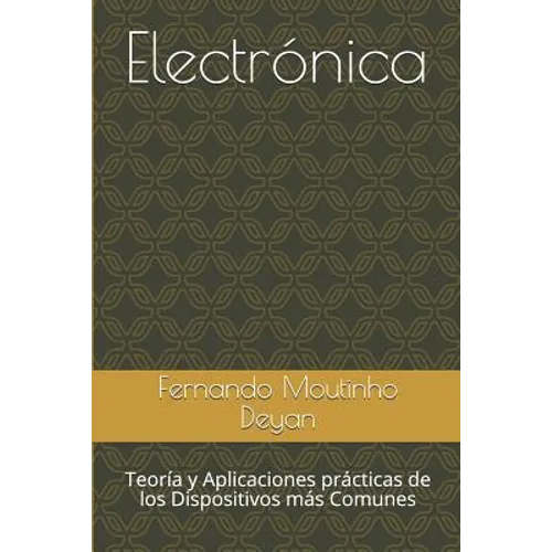 Electrónica: Teoría y Aplicaciones prácticas de los Dispositivos más Comunes