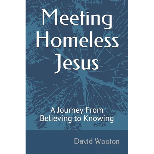 Meeting Homeless Jesus: A Journey From Believing to Knowing