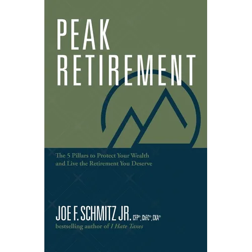 Peak Retirement: The 5 Pillars to Protect Your Wealth and Live the Retirement You Deserve