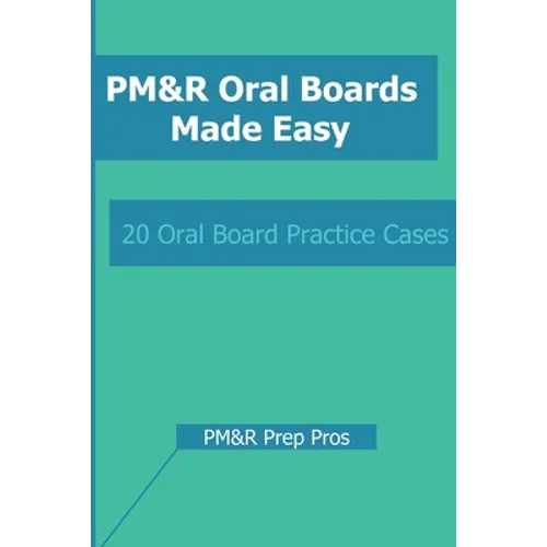 PM&R Oral Boards Made Easy: 20 Oral Board Practice Cases - Paperback