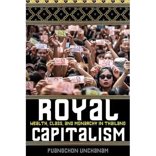Royal Capitalism: Wealth, Class, and Monarchy in Thailand