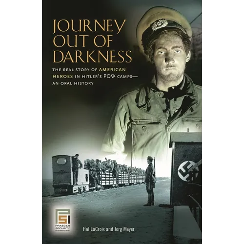 Journey Out of Darkness: The Real Story of American Heroes in Hitler's POW Camps: An Oral History