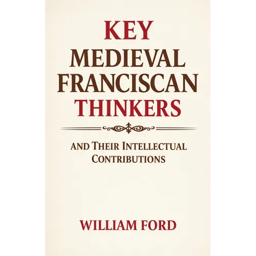 Key Medieval Franciscan Thinkers and Their Intellectual Contributions