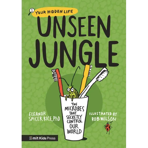 Unseen Jungle: The Microbes That Secretly Control Our World