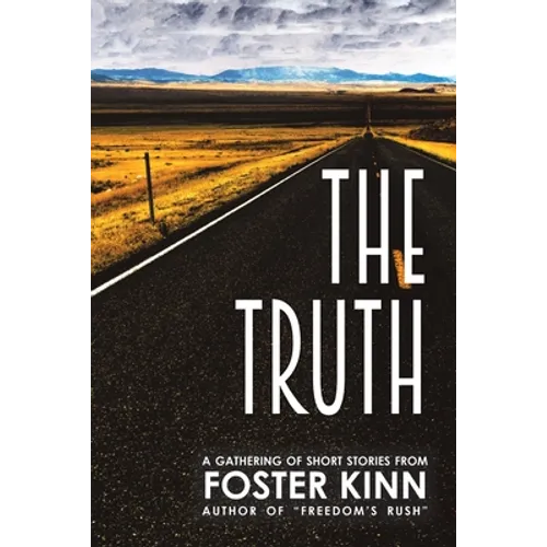 The Truth, a Gathering of Short Stories