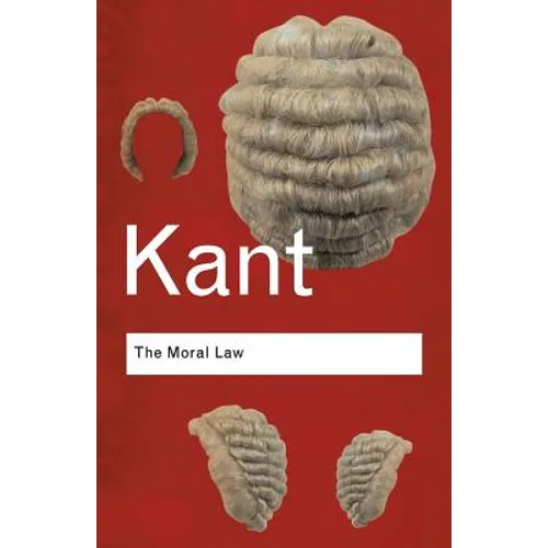 The Moral Law: Groundwork of the Metaphysics of Morals