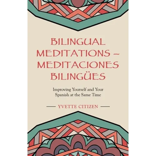 Bilingual Meditations - Meditaciones Bilingües: Improving Yourself and Your Spanish at the Same Time