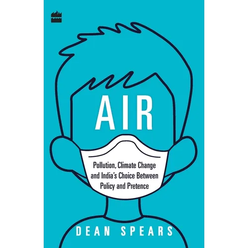 Air: Pollution, Climate Change and India's Choice Between Policy and Pretence