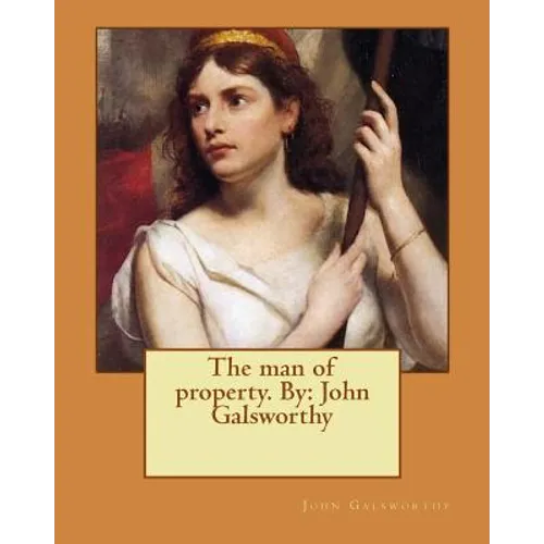 The man of property. By: John Galsworthy
