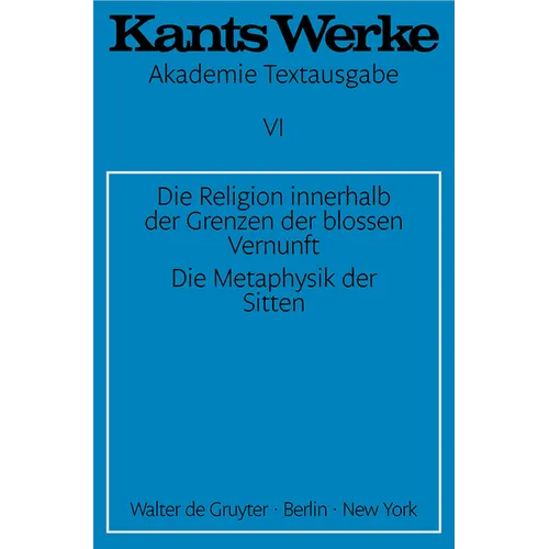 Die Religion Innerhalb Der Grenzen Der Blossen Vernunft. Die Metaphysik Der Sitten