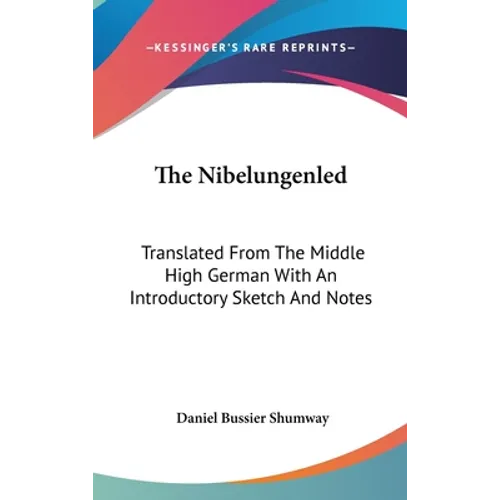 The Nibelungenled: Translated From The Middle High German With An Introductory Sketch And Notes
