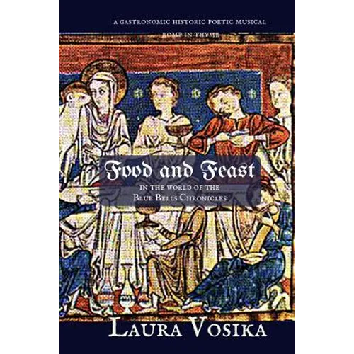 Food and Feast in the World of the Blue Bells Chronicles: a gastronomic, historic, poetic, musical romp through time