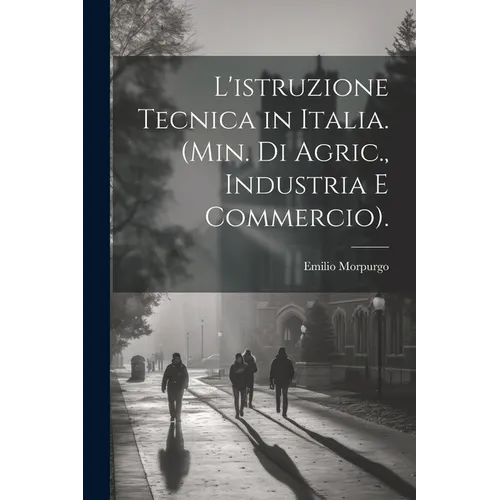 L'istruzione Tecnica in Italia. (Min. Di Agric., Industria E Commercio).