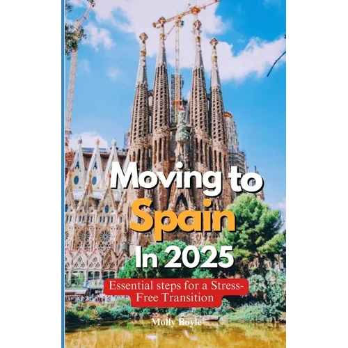 Moving to Spain in 2025: Essential Steps for a Stress-Free Transition