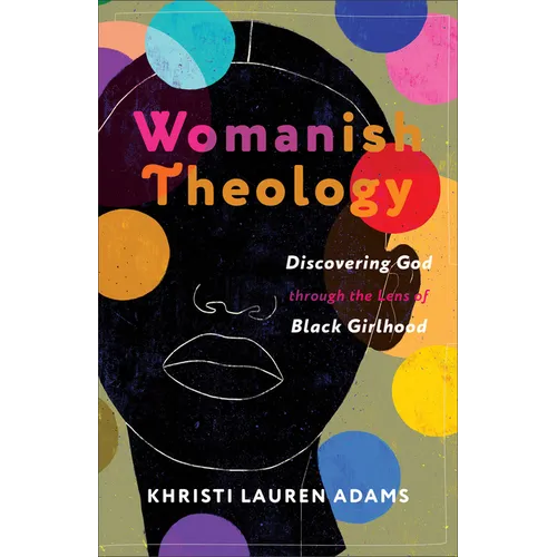 Womanish Theology: Discovering God Through the Lens of Black Girlhood