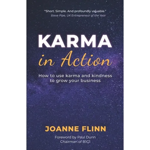 Karma In Action: How to Use Karma and Kindness to Grow Your Business