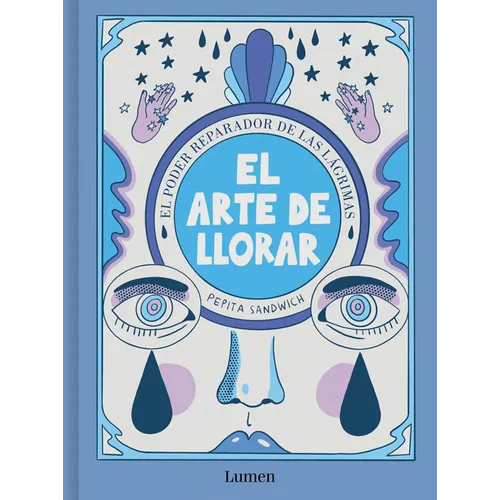 El Arte de Llorar: El Poder Reparador de Las Lágrimas / The Art of Crying