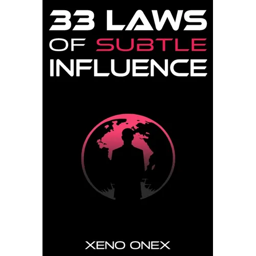 33 Laws of Subtle Influence: The Art of Wielding Power with Finesse, Depth, and a Dash of Humor