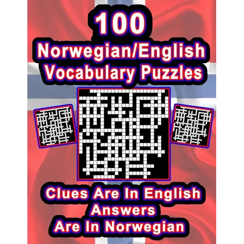 100 Norwegian/English Vocabulary Puzzles: Learn Norwegian By Doing FUN Puzzles!, 100 8.5 x 11 Crossword Puzzles With Clues In English, Answers in Norw