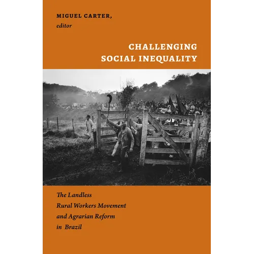 Challenging Social Inequality: The Landless Rural Workers Movement and Agrarian Reform in Brazil