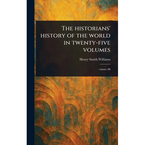 The Historians' History of the World in Twenty-five Volumes